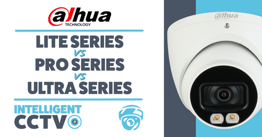 Dahua Lite Series vs Pro Series vs Ultra Series